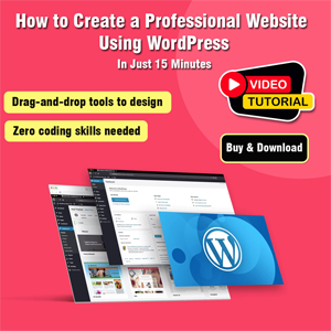 How to Create a Professional Website using WordPress in Just 15 Minutes – Step-by-Step Video Tutorial